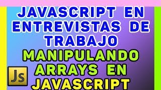 JAVASCRIPT EN ENTREVISTAS DE TRABAJO💎📌🌟Realizando operaciones con Arrays en Javascript