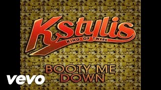 Kstylis - Booty Me Down (Official Audio)