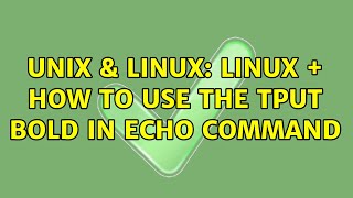 Unix & Linux: linux + how to use the tput bold in echo command