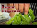 3 RICETTE DI PRIMAVERA