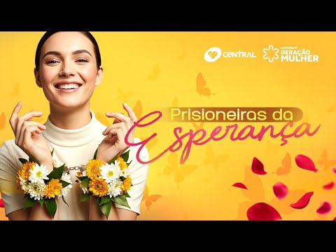 Prisioneiras da esperança - Pra. Angela Parise | Central