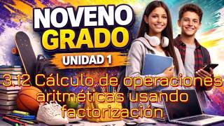 3.12 Cálculo de operaciones aritméticas usando factorización || UNIDAD 1 || NOVENO GRADO