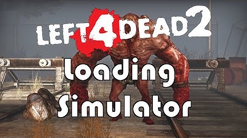 Left 4 Dead 2: Loading Simulator