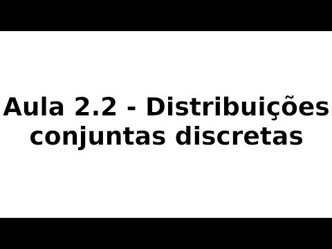 Aula 2.2 - Distribuições conjuntas discretas