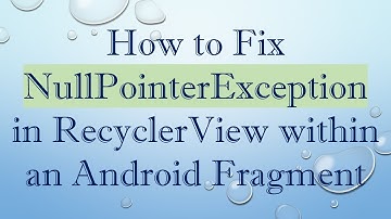 How to Fix NullPointerException in RecyclerView within an Android Fragment