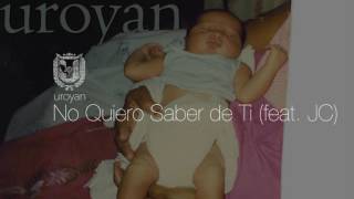 Watch Uroyan No Quiero Saber De Ti feat JC video