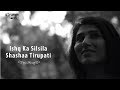 Ishq Ka Silsila | Shashaa Tirupati Whatsapp Status Video Download Free