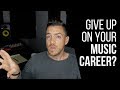 Is It Time To Give Up On Your Music Career? - RecordingRevolution.com