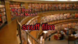 What Does Snuff Film Mean?