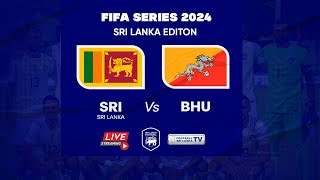 🔴LIVE : Sri Lanka vs Bhutan   | FIFA SERIES 2024 SRI LANKA EDITION