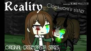 Reality[] Clockwork&#39;s sister [] Creepypasta Original sires[] part 4 [] gacha life