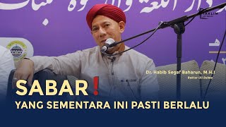 Sabar! Yang Sementara Ini Pasti Berlalu || Dr. Habib Segaf Baharun, M.H.I