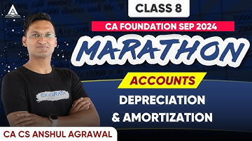 CA Foundation Accounts Marathon | Depreciation & Amortization Explained By CA CS Anshul Agrawal