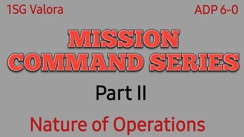 Mission Command Series (Nature Of Operations) Part II