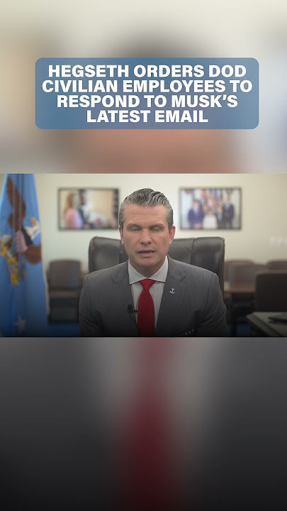 Hegseth orders DOD civilian employees to respond to Musk's latest 'what did you do last week?' email