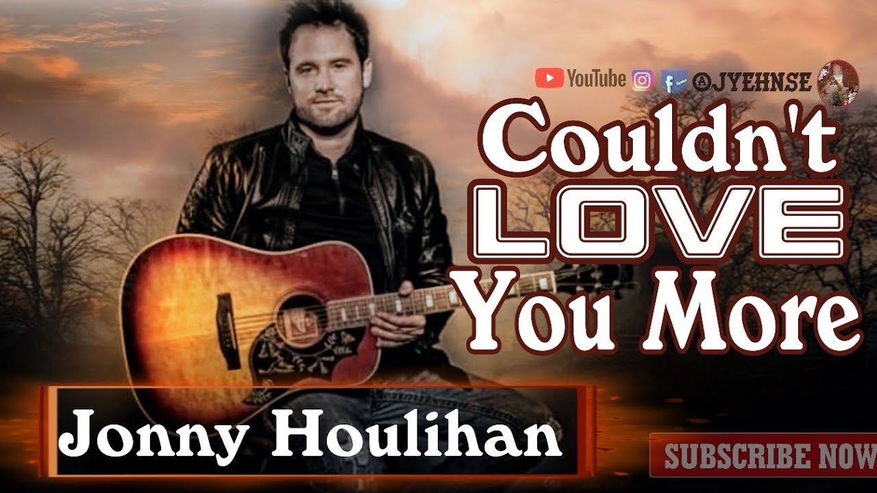 Couldnt Love You More Lyrics By Jonny Houlihan Ft Briana Tyson