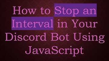 How to Stop an Interval in Your Discord Bot Using JavaScript