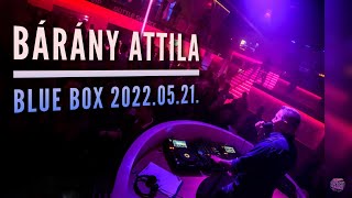 Bárány Attila @ Blue Box 2022.05.21. Live Mix