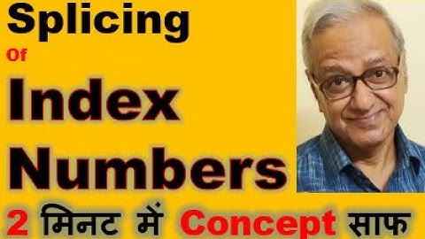 Splicing of Index Number- Index Number  Shifting - Chain Index Number-Index Number Consistency Test