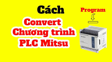 Cách Convert Chương Trình PLC Mitsu Từ Dòng Sang Dòng Khác | PLCCHANNEL