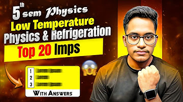 Low Temperature Physics & Refrigeration Important Questions | 5th Sem Physics Imps | Top 20 Imps