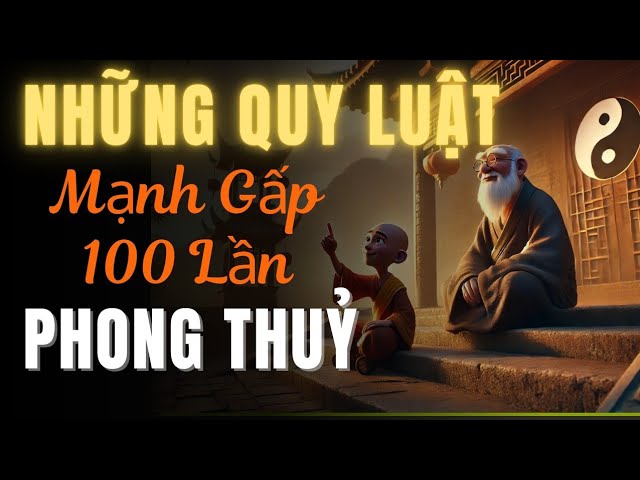 Outline Video NHỮNG QUY LUẬT MẠNH GẤP TRĂM LẦN PHONG THỦY | MINH TRIẾT CỔ NHÂN
