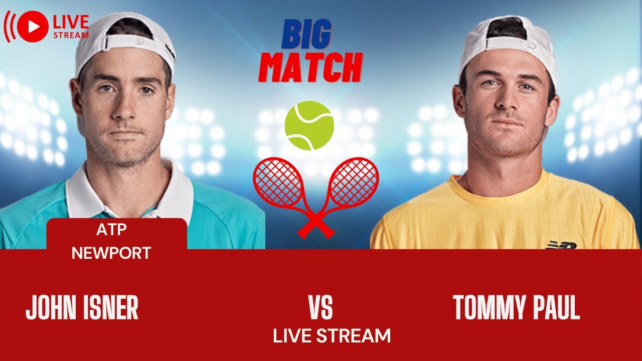 ATP LIVE TOMMY PAUL VS JOHN ISNER ATP NEWPORT 2023 TENNIS MATCH PREVIEW STREAM