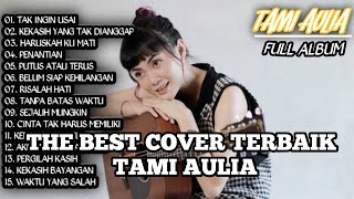 TAMI AULIA FULL ALBUM 2022 | TAK INGIN USAI - KEKASIH YANG TAK DIANGGAP - HARUSKAH KU MATI