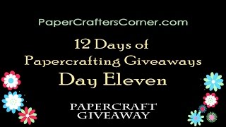 Papercrafters Corner Presents 12 Days Of Papercrafting Giveaways 2014 - Day Eleven
