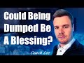 Could Being Dumped Be A Blessing?