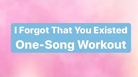 Taylor Swift // I Forgot That You Existed Workout