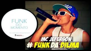 MC JEFERSON -  FUNK DA DILMA