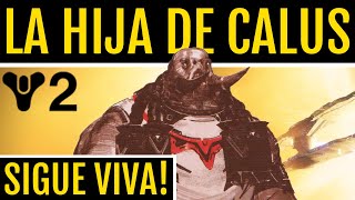 Destiny 2 - LA HIJA DE CALUS SIGUE VIVA!