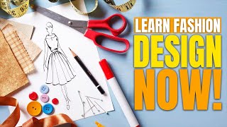 Everything You Need To Know About Fashion Design!