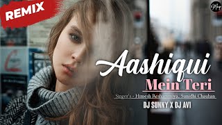 Aashiqui Mein Teri (Remix) | Dj Sunny X Dj Avi | Himesh Reshammiya | Sunidhi Chauhan | Sameer