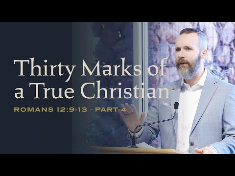 Romans 12:9-13 ~ Part 4 - Thirty Marks of a True Christian
