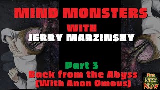 Mind Monsters Part 3 - Back From The Abyss With Jerry Marzinsky And Anon Omous