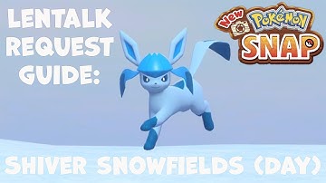 New Pokemon Snap! LenTalk Requests - Shiver Snowfields (Day) GUIDE/SPEED RUN