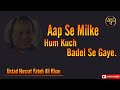 Aap se milke hum kuch badal se gaye | Nusrat fateh Ali Khan | fateh ali khan songs | Ustad NFAK Mp3 Song