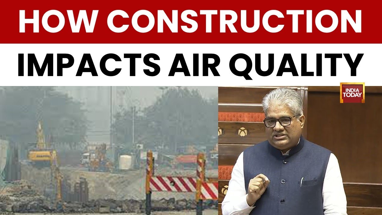 Rajya Sabha: Minister Explains Steps to Reduce Construction Pollution ...