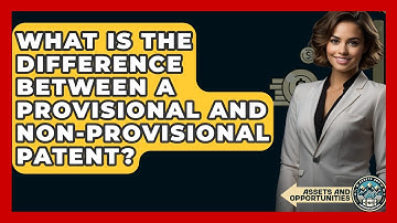 What Is The Difference Between A Provisional And Non-provisional Patent? - AssetsandOpportunity.org