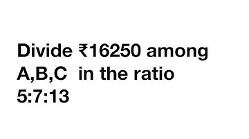 Divide ₹16250 among A,B,C  in the ratio 5:7:13