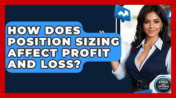 How Does Position Sizing Affect Profit And Loss? - Stock and Options Playbook