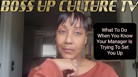 What To Do When You Know Your Manager Is Trying To Set You Up