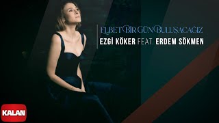 Ezgi Köker feat. Erdem Sökmen - Elbet Bir Gün I Elbet Bir Gün Buluşacağız © 2022 Kalan Müzik Resimi