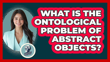 What Is The Ontological Problem Of Abstract Objects?