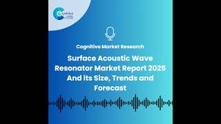 Surface Acoustic Wave Resonator Market Report 2025 And its Size, Trends and Forecast
