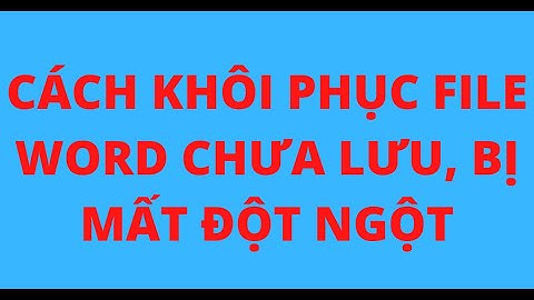 CÁCH KHÔI PHỤC FILE WORD CHƯA LƯU - CÁCH BƯỚC KHÔI PHỤC FILE BỊ MẤT ĐỘT NGỘT