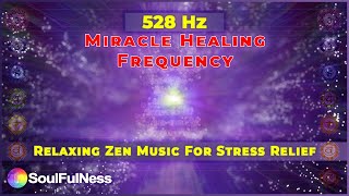 Relaxing Zen Music For Stress Relief | 528Hz Miracle Healing Frequency | Solfeggio Healing Tones