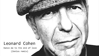 Leonard Cohen - Dance me to the end of love (Zenios remix)